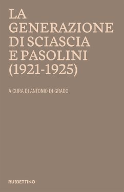 La generazione di Sciascia e Pasolini (1921-1925). Atti del convegno della Fondazione Leonardo Sciascia Racalmuto 22-23 ottobre 2022 (2023) La generazione di Sciascia e Pasolini (1921-1925). Atti del convegno della Fondazione Leonardo Sciascia Racalmuto 22-23 ottobre 2022 (2023)