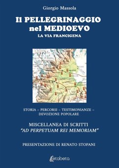 Il pellegrinaggio nel Medioevo. La Via Francigena. Storia, percorsi, testimonianze, devozione popolare - Massola, Giorgio