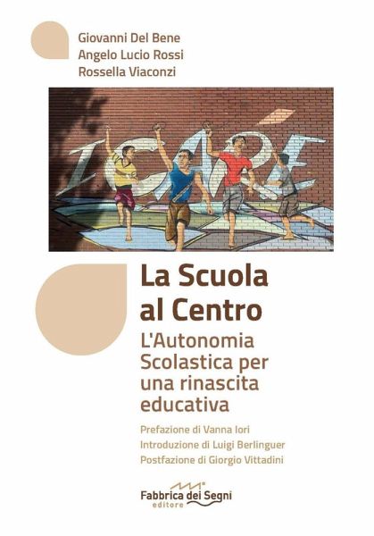 La scuola al centro. L'autonomia scolastica per una rinascita educativa La scuola al centro. L'autonomia scolastica per una rinascita educativa