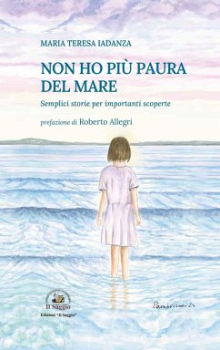 Non ho più paura del mare. Semplici storie per importanti scoperte - Iadanza, Maria Teresa