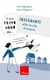 Il mio primo anno da... Insegnante alla primaria. Guida pratica a una professione da favola Il mio primo anno da... Insegnante alla primaria. Guida pratica a una professione da favola