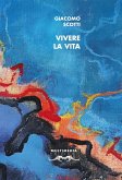 Vivere la vita. Autoantologia 2000-2020