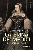 Caterina de' Medici. Da Firenze alla Francia