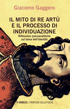 Cover Il mito di re Artù e il processo di individuazione. Riflessioni psicoanalitiche sul tema dell'identità