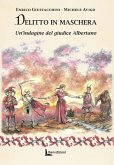 Delitto in maschera. Un'indagine del giudice Albertano Delitto in maschera. Un'indagine del giudice Albertano