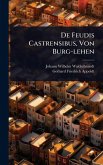 De Feudis Castrensibus, Von Burg-lehen De Feudis Castrensibus, Von Burg-lehen