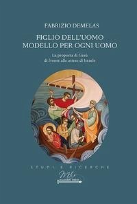 Figlio dell'uomo modello per ogni uomo - Demelas, Fabrizio