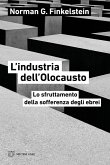 L' industria dell'Olocausto. Lo sfruttamento della sofferenza degli ebrei L' industria dell'Olocausto. Lo sfruttamento della sofferenza degli ebrei