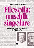 Filosofia: maschile singolare. Un problema di genere in filosofia Filosofia: maschile singolare. Un problema di genere in filosofia