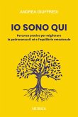 Io sono qui. Percorso pratico per migliorare la padronanza di sé e l'equilibrio emozionale