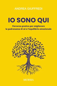 Io sono qui. Percorso pratico per migliorare la padronanza di sé e l'equilibrio emozionale - Giuffredi, Andrea