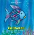 Arcobaleno, il pesciolino più bello di tutti i mari Arcobaleno, il pesciolino più bello di tutti i mari