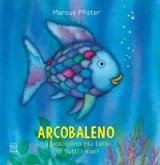 Arcobaleno, il pesciolino più bello di tutti i mari Arcobaleno, il pesciolino più bello di tutti i mari