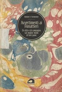 Avvertimenti ai panattieri di città e di campagna sul modo migliore di fare il pane - Parmentier, A. Augustin