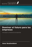 Dominar el futuro para las empresas Dominar el futuro para las empresas