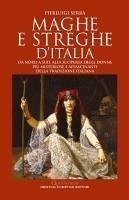 Cover Maghe e streghe d'Italia. Da Nord a Sud, alla scoperta delle donne più misteriose e affascinanti della tradizione italiana