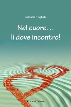 Nel cuore... lì dove incontro! - Agliata, Natascia F.