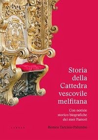 Storia della Cattedra vescovile melfitana con notizie storico biografiche dei suoi Pastori - Palumbo, Romeo Tarcisio Storia della Cattedra vescovile melfitana con notizie storico biografiche dei suoi Pastori - Palumbo, Romeo Tarcisio
