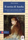 Il sorriso di Amelia. Documenti e segreti di famiglia. 1885-1950. Milano, Genova, Riviera di Levante, Marche Il sorriso di Amelia. Documenti e segreti di famiglia. 1885-1950. Milano, Genova, Riviera di Levante, Marche