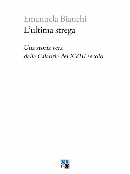 L' ultima strega. Una storia vera dalla Calabria del XVIII secolo L' ultima strega. Una storia vera dalla Calabria del XVIII secolo