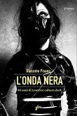 L' onda nera. 40 anni di (contro) cultura dark L' onda nera. 40 anni di (contro) cultura dark