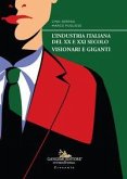 L' industria italiana del XX e XXI secolo. Visionari e giganti L' industria italiana del XX e XXI secolo. Visionari e giganti