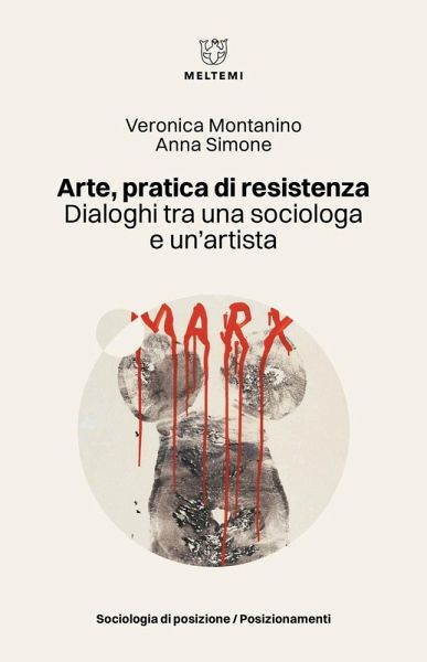 Arte, pratica di resistenza. Dialoghi tra una sociologa e un'artista Arte, pratica di resistenza. Dialoghi tra una sociologa e un'artista