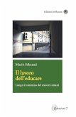 Il lavoro dell'educare. Lungo il cammino del crescere umani
