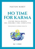 No time for karma. Uscire dalla ruota del dolore e del conflitto No time for karma. Uscire dalla ruota del dolore e del conflitto