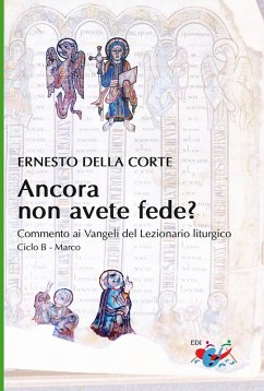Ancora non avete fede? Commento ai Vangeli del Lezionario liturgico. Ciclo B - Marco - Della Corte, Ernesto