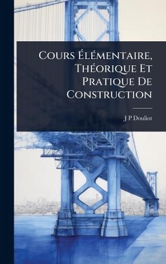 Cover Cours Ã‰lÃ(c)mentaire, ThÃ(c)orique Et Pratique De Construction