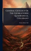 General Geology Of The Georgetown Quadrangle, Colorado