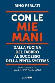 Con le mie mani. Dalla fucina del fabbro al successo della Penta Systems Con le mie mani. Dalla fucina del fabbro al successo della Penta Systems