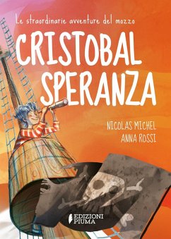 Cover Le straordinarie avventure del mozzo Cristobal Speranza per mari e oceani, nell'era di animali fantastici, isole misteriose e brigantini