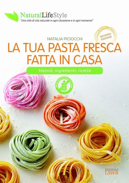 La tua pasta fresca fatta in casa. Metodi, ingredienti, ricette