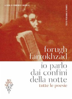Io parlo dai confini della notte. Tutte le poesie. Testo persiano a fronte - Farrokhzad, Forugh