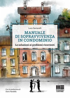 Manuale di sopravvivenza in condominio. Le soluzioni ai problemi ricorrenti - Santarelli, Luca