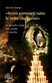 «Verrò a trovarti tutte le volte che vorrai». Le quindici visite alla grotta di Lourdes «Verrò a trovarti tutte le volte che vorrai». Le quindici visite alla grotta di Lourdes