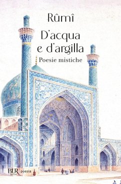 D'acqua e d'argilla. Poesie mistiche - Rumi, Jalâl Al-Din