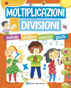 Moltiplicazioni e divisioni. Metodo. Tabelline. Esercizi. Giochi - Puggioni, Monica