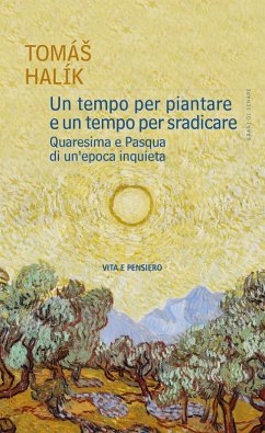Un tempo per piantare e un tempo per sradicare. Quaresima e Pasqua di un'epoca inquieta - Halík Tomá¿