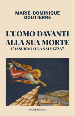 L' uomo davanti alla sua morte. L'assurdo o la salvezza? - Goutierre, Marie-Dominique