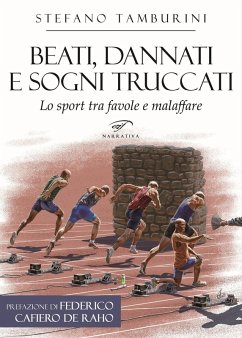 Beati, dannati e sogni truccati. Lo sport tra favole e malaffare - Tamburini, Stefano