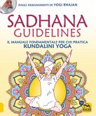 Sadhana guidelines. Il manuale fondamentale per chi pratica Kundalini yoga Sadhana guidelines. Il manuale fondamentale per chi pratica Kundalini yoga