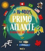 Bandiere del mondo. Il mio primo atlante
