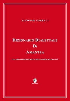 Dizionario dialettale di Amantea con ampia introduzione e breve storia della città - Lorelli, Alfonso
