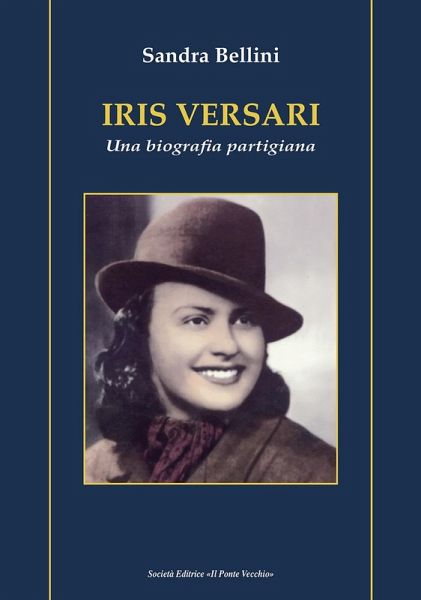 Iris Versari. Una biografia partigiana Iris Versari. Una biografia partigiana