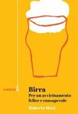 Birra. Per un avvicinamento felice e consapevole Birra. Per un avvicinamento felice e consapevole