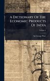 A Dictionary Of The Economic Products Of India