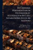 De Criteriis Pertinentiarum Feudalium Et Allodialium In Casu Separationis Feudi Ab Allodio